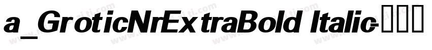 a_GroticNrExtraBold Italic字体转换